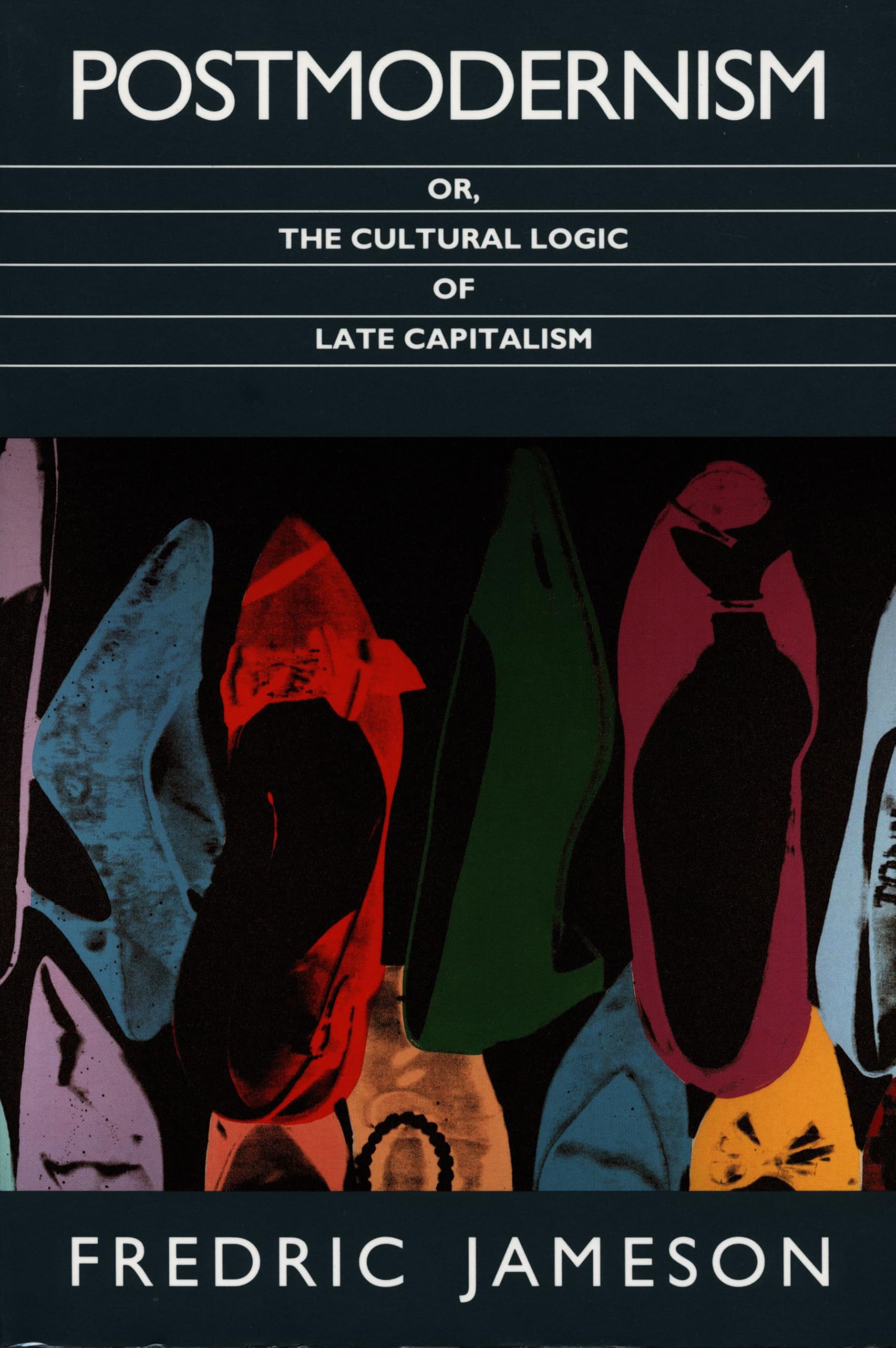 Postmodernism, Or, the Cultural Logic of Late Capitalism: Jameson